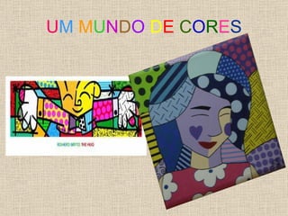 U M   M U N D O   D E   C O R E S 