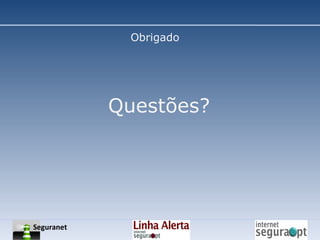 Obrigado Questões? Seguranet 