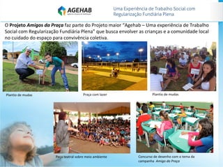 Complexo de equipamentos sociais - Inaugurado em 2015
APM 37 - Praça, Centro de Educação Infantil e Centro Comunitário
Con...