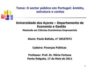 Tema: O sector público em Portugal: âmbito, estrutura e contas ,[object Object],[object Object],[object Object],[object Object],[object Object],[object Object]