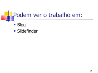 Podem ver o trabalho em: Blog Slidefinder 