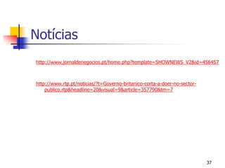 Notíciashttp://www.jornaldenegocios.pt/home.php?template=SHOWNEWS_V2&id=456457http://www.rtp.pt/noticias/?t=Governo-britanico-corta-a-doer-no-sector-publico.rtp&headline=20&visual=9&article=357790&tm=737