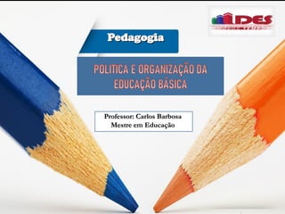 Professor: Carlos Barbosa
Professor: Carlos Barbosa
Mestre em Educação
Mestre em Educação
Pedagogia
Pedagogia
 