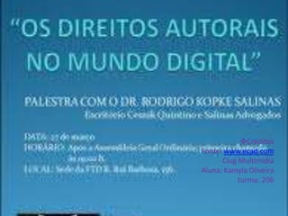 Créditos 
Fonte: www.ecad.com 
Ciug Multimídia 
Aluna: Kamyla Oliveira 
turma: 206 

