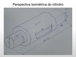 Perspectiva Isométrica do cilíndro
 