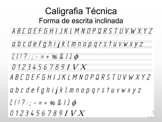 Caligrafia Técnica
Forma de escrita inclinada
 