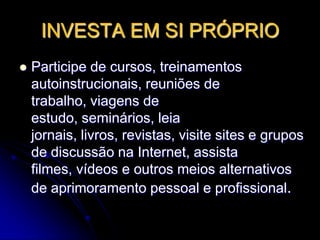 TORNE-SE UM PROFISSIONAL DE EDUCAÇÃOJamais deixe de ser estudanteQuando o profissional define um curso de ação a ser seguido para o seu crescimento está construindo uma trilha de sucesso.