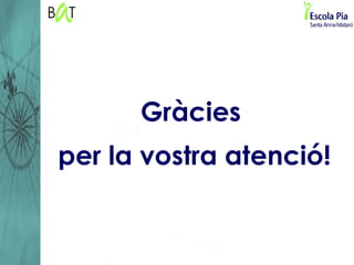 Gràcies
per la vostra atenció!
 
