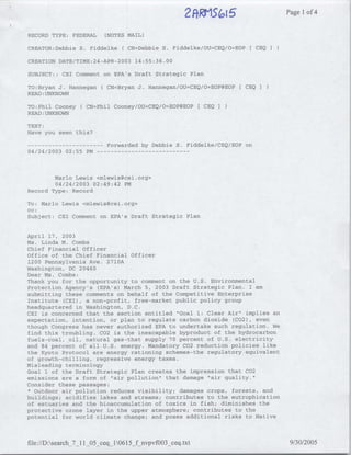 i5
                                                          2ft~~~~1%
                                                          ~~Page                 1of 4

RECORD TYPE: FEDERAL        (NOTES MAIL)

CREATOR:Debbie S. Fiddelke(        CN=Debbie S. Fiddelke/OU=CEQ/O=EOP[ CEQ

CREATION DATE/TIME:24-APR-2003 14:55:36.00

SUBJECT:: CEI Comment on EPA's Draft Strategic Plan

TO:Bryan J. Hannegan(       CN=Bryan J. Hannegan/OU=CEQ/O=EOP@EOP   CEQI
READ :UNKNOWN

TO:Phil Cooney(     CN=Phil Cooney/OU=CEQ/O=EOP'3EOP[ CEQ I
READ :UNKNOWN

TEXT:
Have you seen this?

-----------                 Forwarded by Debbie S. Fiddelke/CEQ/EOP on
04/24/2003    02:55 PM…--     - - - - --   - - - - - -




        Mario Lewis <mlewis~cei.org>
        04/24/2003 02:49:42 PM
Record Type: Record

To: Mario Lewis <mlewis~?cei.org>
cc:
Subject: CEI Comment on EPA's Draft Strategic Plan


April 17, 2003
Ms. Linda M. Combs
Chief Financial Officer
Office of the Chief Financial Officer
1200 Pennsylvania Ave. 2710A
Washington, DC 20460
Dear Ms. Combs:
Thank you for the opportunity to comment on the U.S. Environmental
Protection Agency's (EPA's) March 5, 2003 Draft Strategic Plan. I am
submitting these comments on behalf of the Competitive Enterprise
Institute (CEI), a non-profit, free-market public policy group
headquartered in Washington, D.C.
CET is concerned that the section entitled "Goal 1: Clear Air" implies an
expectation, intention, or plan to regulate carbon dioxide (C02), even
though Congress has never authorized EPA to undertake such regulation. We
find this troubling. C02 is the inescapable byproduct of the hydrocarbon
fuels-coal, oil, natural gas-that supply 70 percent of U.S. electricity
and 84 percent of all U.S. energy. Mandatory C02 reduction policies like
the Kyoto Protocol are energy rationing schemes-the regulatory equivalent
of growth-chilling, regressive energy taxes.
Misleading terminology
Goal 1 of the Draft Strategic Plan creates the impression that C02
emissions are a form of "air pollution" that damage "air quality."
Consider these passages:
 *Outdoor air pollution reduces visibility; damages crops, forests, and
buildings; acidifies lakes and streams; contributes to the eutrophication
of estuaries and the bioaccumulation of toxics in fish; diminishes the
protective ozone layer in the upper atmosphere; contributes to the
potential for world climate change; and poses additional risks to Native



file;//D:search_7_11 05 ceq_10615_f nvpvfOO3 ceq.txt                        9/30/2005
                                                                                         A
 