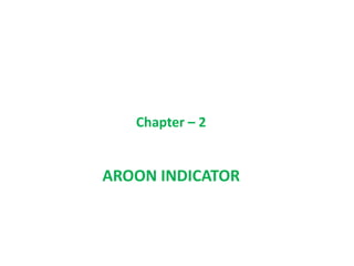 Chapter – 2
AROON INDICATOR
 