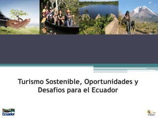 Turismo Sostenible, Oportunidades y
      Desafíos para el Ecuador
 