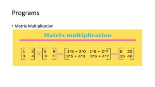Programs
• Matrix Multiplication
 