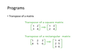 Programs
• Transpose of a matrix
 