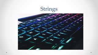 Strings
 