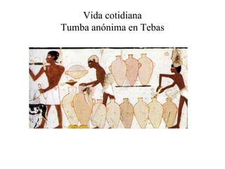 Vida cotidiana
Tumba anónima en Tebas
 