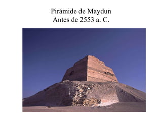 Pirámide de Maydun
Antes de 2553 a. C.
 
