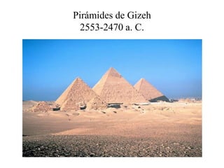 Pirámides de Gizeh
2553-2470 a. C.
 