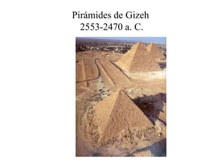 Pirámides de Gizeh
2553-2470 a. C.
 