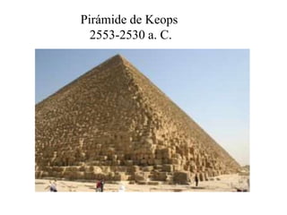 Pirámide de Keops
2553-2530 a. C.
 