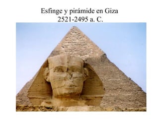 Esfinge y pirámide en Giza
2521-2495 a. C.
 