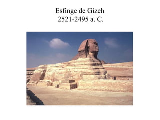 Esfinge de Gizeh
2521-2495 a. C.
 