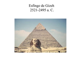 Esfinge de Gizeh
2521-2495 a. C.
 