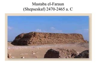 Mastaba el-Faraun
(Shepseskaf) 2470-2465 a. C
 