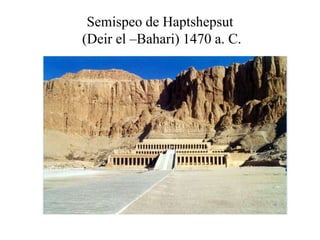 Semispeo de Haptshepsut
(Deir el –Bahari) 1470 a. C.
 