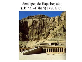 Semispeo de Haptshepsut
(Deir el –Bahari) 1470 a. C.
 