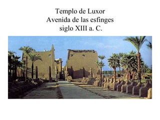 Templo de Luxor
Avenida de las esfinges
siglo XIII a. C.
 