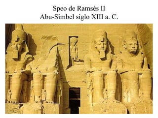 Speo de Ramsés II
Abu-Simbel siglo XIII a. C.
 