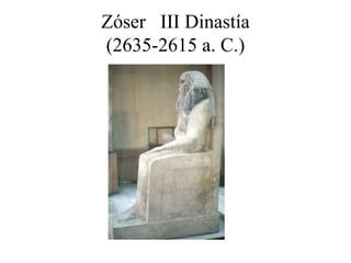 Zóser III Dinastía
(2635-2615 a. C.)
 
