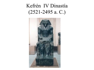 Kefrén IV Dinastía
(2521-2495 a. C.)
 