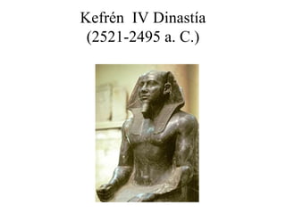 Kefrén IV Dinastía
(2521-2495 a. C.)
 