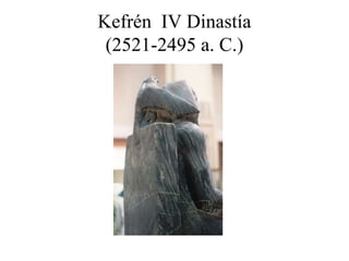 Kefrén IV Dinastía
(2521-2495 a. C.)
 