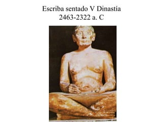 Escriba sentado V Dinastía
2463-2322 a. C
 