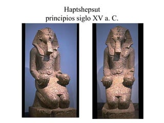 Haptshepsut
principios siglo XV a. C.
 