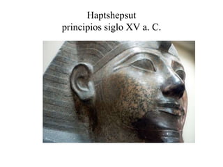 Haptshepsut
principios siglo XV a. C.
 