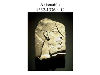 Akhenatón
1352-1336 a. C
 