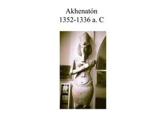 Akhenatón
1352-1336 a. C
 
