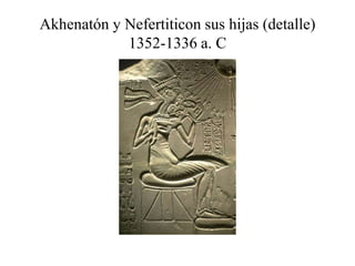 Akhenatón y Nefertiticon sus hijas (detalle)
1352-1336 a. C
 