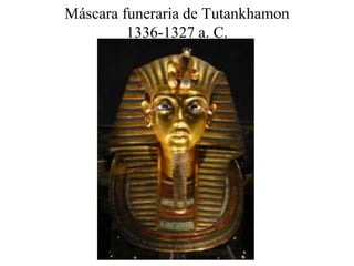 Máscara funeraria de Tutankhamon
1336-1327 a. C.
 