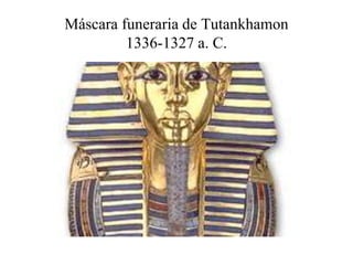Máscara funeraria de Tutankhamon
1336-1327 a. C.
 