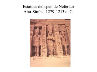 Estatuas del speo de Nefertari
Abu-Simbel 1279-1213 a. C.
 
