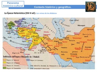 Contexto histórico y geográfico.
Panorama
histórico-cultural
La Época Helenística (SIV-II aC). Los reinos de los diádocos
 