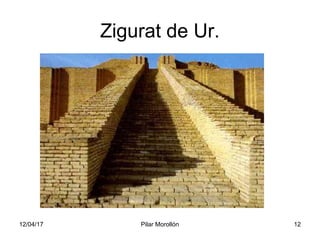 12/04/17 Pilar Morollón 12
Zigurat de Ur.
 