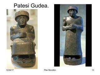 12/04/17 Pilar Morollón 13
Patesi Gudea.
 