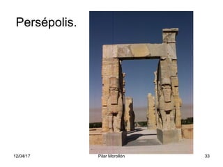 12/04/17 Pilar Morollón 33
Persépolis.
 
