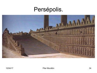 12/04/17 Pilar Morollón 34
Persépolis.
 