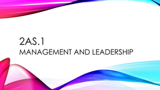 2AS.1
MANAGEMENT AND LEADERSHIP
 